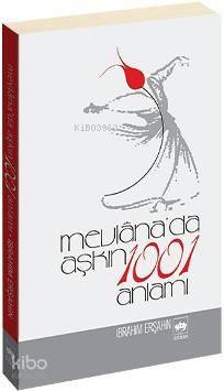 Mevlâna´da Aşkın 1001 Anlamı