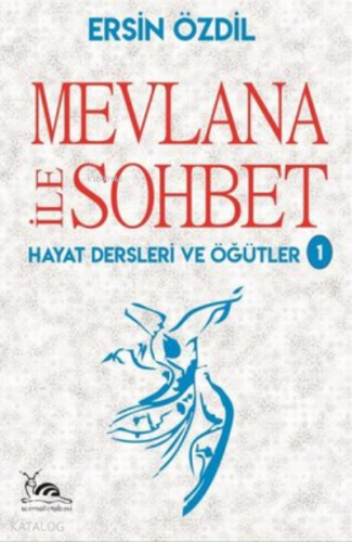 Mevlana İle Sohbet ;Hayat Dersleri ve Öğütler 1