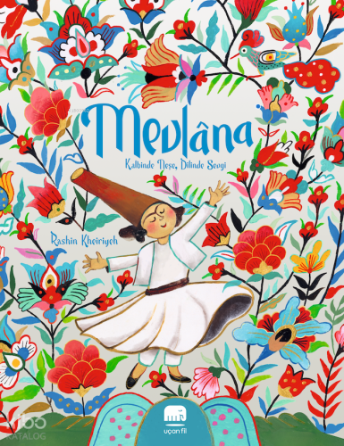 Mevlâna: Kalbinde Neşe, Dilinde Sevgi