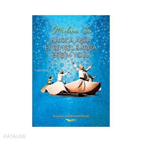 Mevlana'da Hakk'a Aşka Evrensel Barışa Erişim Yolu
