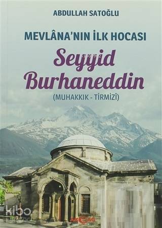 Mevlana'nın İlk Hocası Seyyid Burhaneddin; Muhakkık - Tirmizi