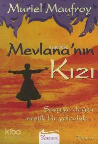 Mevlana'nın Kızı; Sevgiye Doğru Mistik Bir Yolculuk