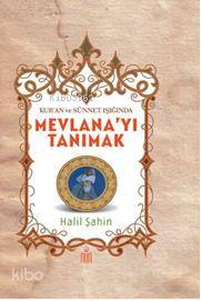 Mevlana'yı Tanımak; Kur'an ve Sünnet Işığında