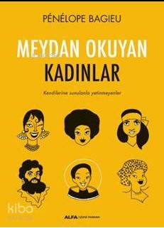 Meydan Okuyan Kadınlar; Kendilerine sunulanla yetinmeyenler - Kitapiks