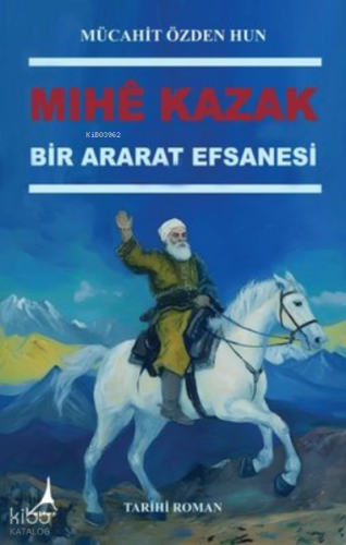 Mıhe Kazak - Bir Ararat Efsanesi