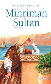 Mihrimah Sultan; Has Bahçenin Gonca Gülü
