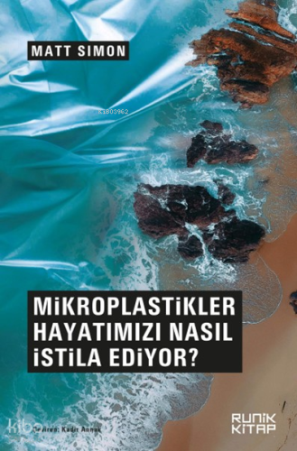 Mikroplastikler Hayatımızı Nasıl İstila Ediyor?