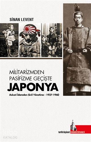 Militarizmden Pasifizme Geçişte Japonya; Askeri İdareden Sivil Yönetime (1937 - 1960)