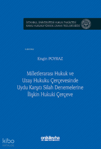Milletlerarası Hukuk ve Uzay Hukuku Çerçevesinde Uydu Karşıtı Silah Denemelerine İlişkin Hukuki Çerçeve İstanbul Üniversitesi Hukuk Fakültesi Kamu Hukuku Yüksek