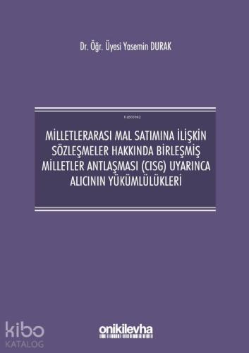 Milletlerarası Mal Satımına İlişkin Sözleşmeler Hakkında Birleşmiş; Milletler Antlaşması (CISG) Uyarınca Alıcının Yükümlülükleri
