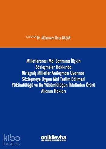 Milletlerarası Mal Satımına İlişkin Sözleşmeler Hakkında Birleşmiş Milletler Antlaşması Uyarınca; Sözleşmeye Uygun Mal Teslim Edilmesi Yükümlülüğü ve Bu Yükümlü