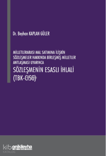 Milletlerarası Mal Satımına İlişkin Sözleşmeler ;Hakkında Birleşmiş Milletler Antlaşması Uyarınca Sözleşmenin Esaslı İhlali