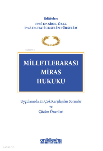 Milletlerarası Miras Hukuku - Uygulamada En Çok Karşılaşılan Sorunlar ve Çözüm Önerileri (Ciltli)
