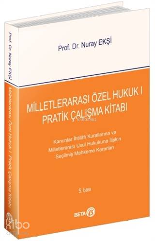 Milletlerarası Özel Hukuk 1 - Pratik Çalışma Kitabı; Kanunlar İhtilafı Kurallarına ve Milletlerarası Usul Hukukuna İlişkin Seçilmiş Mahkeme Kararları