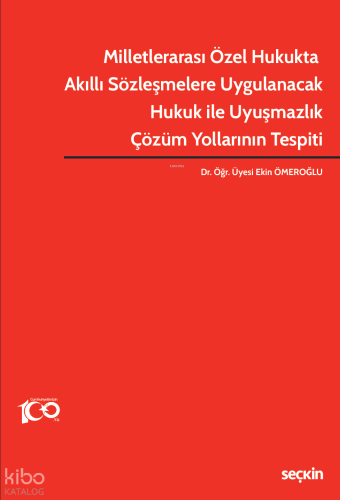 Milletlerarası Özel Hukukta Akıllı Sözleşmelere Uygulanacak Hukuk ile Uyuşmazlık Çözüm Yollarının Tespiti