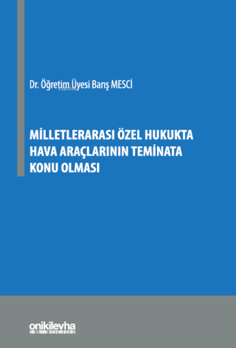 Milletlerarası Özel Hukukta Hava Araçlarının Teminata Konu Olması - Ki