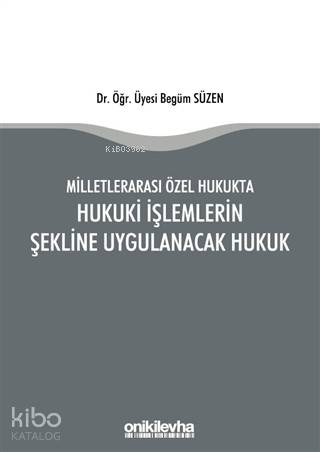 Milletlerarası Özel Hukukta Hukuki İşlemlerin Şekline Uygulanacak Hukuk