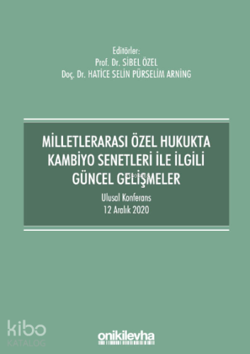 Milletlerarası Özel Hukukta Kambiyo Senetleri İle İlgili Güncel Gelişmeler;Ulusal Konferans - 12 Aralık 2020 - Konferans Bildiri Kitabı