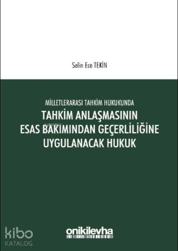 Milletlerarası Tahkim Hukukunda Tahkim Anlaşmasının Esastan Geçerliliğine Uygulanacak Hukuk