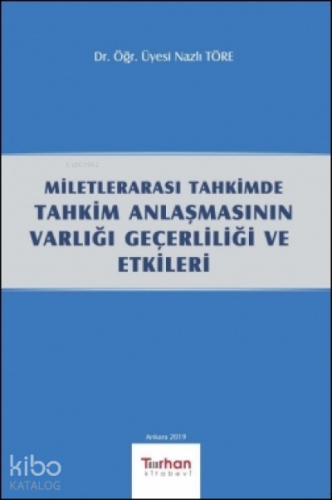 Milletlerarası Tahkimde Tahkim Anlaşmasının Varlığı Geçerliliği ve Etkileri