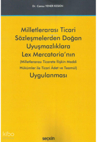 Milletlerarası Ticari Sözleşmelerden Doğan Uyuşmazlıklara Lex Mercatoria'nın Uygulanması