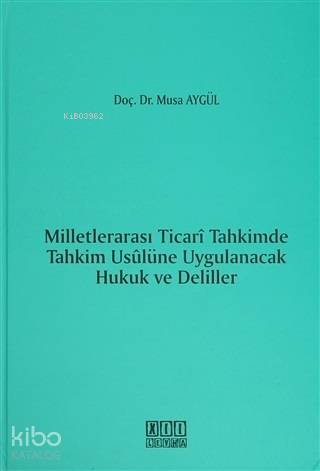 Milletlerarası Ticari Tahkimde Tahkim Usulüne Uygulanacak Hukuk ve Deliller