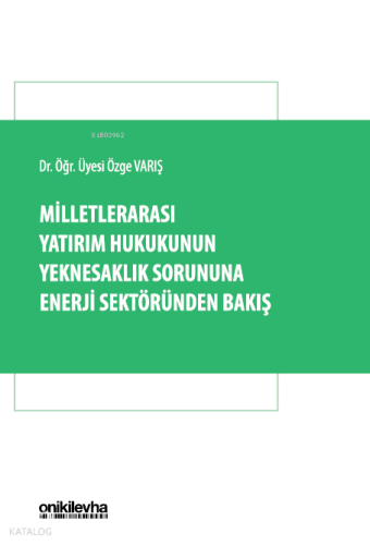 Milletlerarası Yatırım Hukukunun Yeknesaklık Sorununa Enerji Sektöründen Bakış