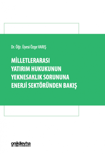 Milletlerarası Yatırım Hukukunun Yeknesaklık Sorununa Enerji Sektöründen Bakış