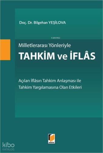 Milletlerarası Yönleriyle Tahkim ve İflas (Ciltli);Açılan İflasın Tahkim Anlaşması ile Tahkim Yargılanmasına Olan Etkileri