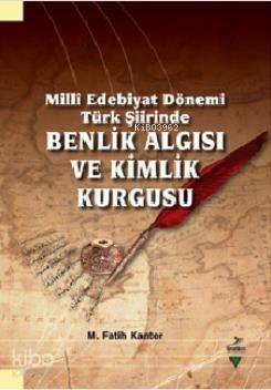 Millî Edebiyat Dönemi Türk Şiirinde Benlik Algısı ve Kimlik Kurgusu