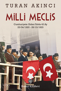 Milli Meclis ;Cumhuriyete Giden Yol 42 Ay (23.04.1920 - 29.10.1923)