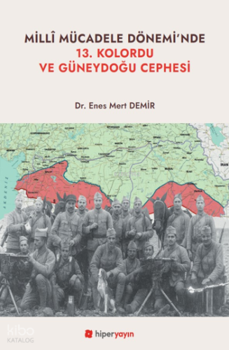 Milli Mücadele Dönemi’nde 13. Kolordu ve Güneydoğu Cephesi