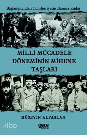 Millî Mücadele Döneminin Mihenk Taşları; Başlangıcından Cumhuriyetin İlanına Kadar