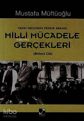 Milli Mücadele Gerçekleri 1; Yakın Geçmişin Perde Arkası