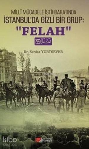 Milli Mücadele İstihbaratında İstanbul'da Gizli Bir Grup; "Felah"
