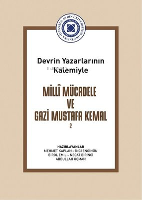 Milli Mücadele ve Gazi Mustafa Kemal Cilt 2 - Devrin Yazarlarının Kalemiyle