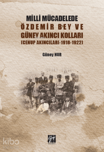 Milli Mücadelede Özdemir Bey ve Güney Akıncıları Kolları (Cenup Akıncıları 1918-1922)