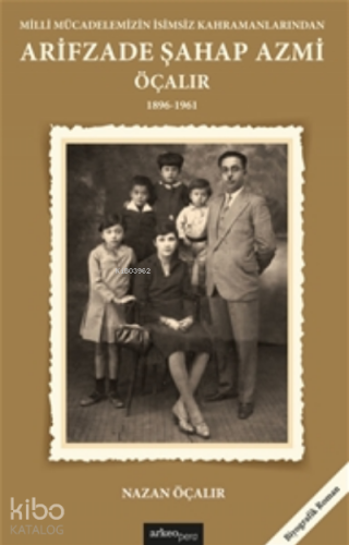 Milli Mücadelemizin İsimsiz Kahramanlarından;Arifzade Şahap Azmi Öçalır (1896-1961)