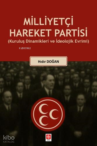 Milliyetçi Hareket Partisi ;Kuruluş Dinamikleri ve İdeolojik Evrimi