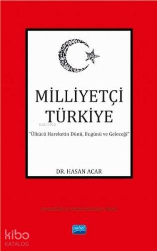 Milliyetçi Türkiye; Ülkücü Hareketin Dünü, Bugünü ve Geleceği