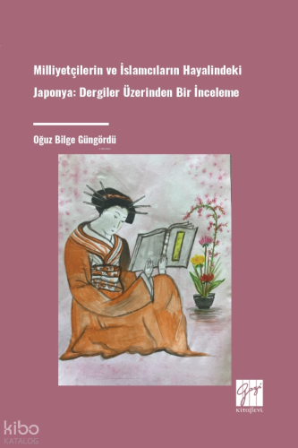 Milliyetçilerin Ve İslamcıların Hayalindeki Japonya: Dergiler Üzerinden Bir İnceleme