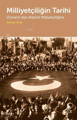 Milliyetçiliğin Tarihi;Osmanlı'dan Atatürk Milliyetçiliğine