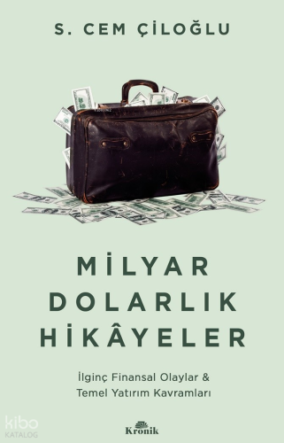 Milyar Dolarlık Hikayeler;İlginç Finansal Olaylar & Temel Yatırım Kavramları