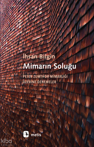 Mimarın Soluğu; Peter Zumthor Mimarlığı Üzerine Denemeler