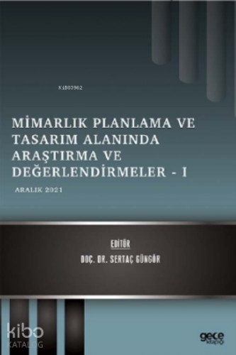 Mimarlık Planlama ve Tasarım Alanında Araştırma ve Değerlendirmeler – 1;Aralık 2021