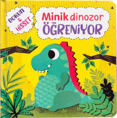 Minik Dinozor Öğreniyor - Dokun ve Hisset - Kitapiks.com