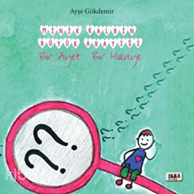 Minik Kalbin Büyük Arayışı (Ciltli) ;Bir Ayet Bir Hikaye