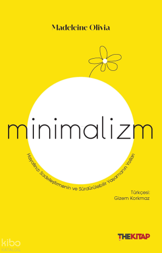 Minimalizm;Hayatınızı Sadeleştirmenin ve Sürdürülebilir Yaşamanın Yolları