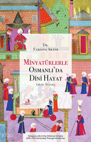 Minyatürlerle Osmanlı’da Dini Hayat (16-17. Yüzyıl)