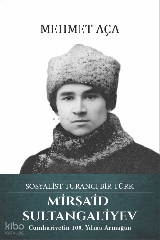 Mirsaid Sultangaliyev (Ciltli);Sosyalist Turancı Bir Türk